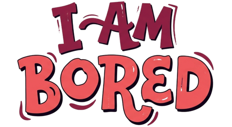 I Am Bored - read and have fun when you are bored
